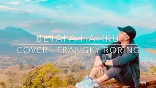 BETAPA HATIKU Cover Frangky Roring