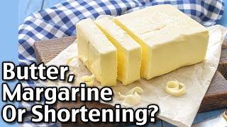 Butter vs Margarine vs Shortening In Cooking