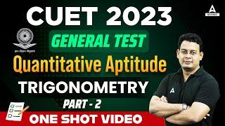 CUET 2023 Quant  CUET 2023 GT Quantitative Aptitude  TRIGONOMETRY PART - 2  ONE SHOT VIDEO