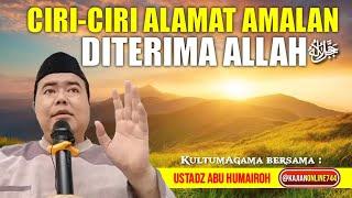 CIRI-CIRI AMALAN SEORANG DITERIMA ALLAH ﷻUSTADZ ABU HUMAIROH