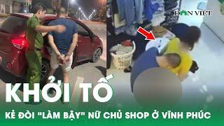 Khởi tố kẻ cầm hung khí đòi làm bậy nữ chủ shop thời trang ở Vĩnh Phúc  Báo Dân Việt