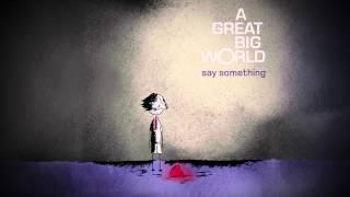 A Great Big World - Say Something