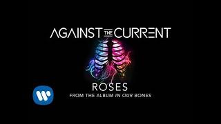 Against The Current Roses