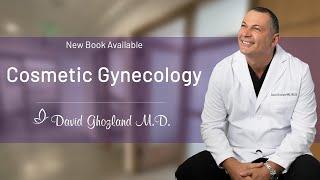 New Book Available Everything You Need to Know About Cosmetic Gynecology  David Ghozland M.D.