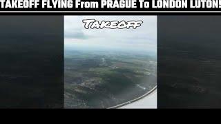 TAKEOFF FLYING From PRAGUE To LONDON LUTON