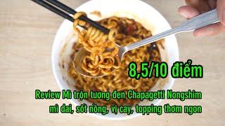Review Mì trộn tương đen Chapagetti Nongshim thơm ngon vị nồng cay topping dai dai