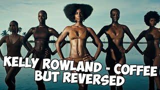 Kelly Rowland - COFFEE but REVERSED