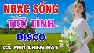 LK Nhạc Sống Bất Hủ Cả Phố Khen Hay - Tuyển Tập Nhạc Sống Thôn Quê Trữ Tình Bolero Disco Hay Nhất