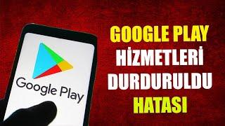 GOOGLE PLAY HİZMETLERİ DURDURULDU HATASI %100 ÇÖZÜMÜ 