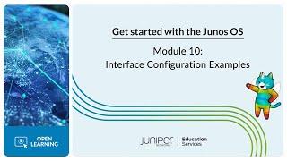 Get Started with the Junos OS Module 10 - Interface Configuration Examples