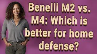 Benelli M2 vs. M4 Which is better for home defense?