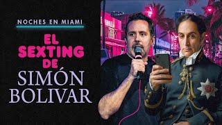 EL SEXTING DE SIMÓN BOLÍVAR - LED VARELA - NOCHES EN MIAMI  episodio 12