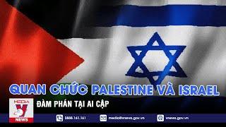 Quan chức Palestine và Israel đàm phán tại Ai Cập – Tin thế giới – VNEWS