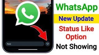 WhatsApp Status Like Option New Update  How to Fix WhatsApp Status Like Button Option Not Showing