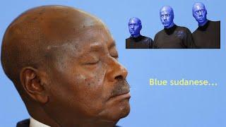 Museveni talks about the blue sudanese..