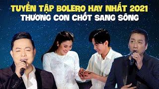 Tuyển Tập Bolero 2021  Thương Con Chốt Sang Sông - Tố My Xuân Hoà Đan Trường Quang Lê Trường Vũ