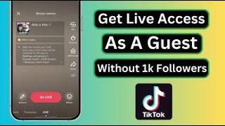 How to Get Live Access on TikTok As A Guest Without 1000 Followers
