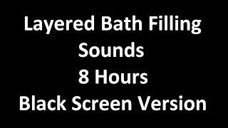 Layered Bath Filling Sounds - 8 Hours - Black Screen Version - For ASMR  Sleep Sounds