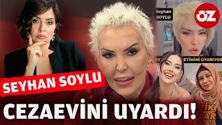 Seyhan Soyludan Sıla Doğu ve Dilan Polat videosu Cezaevini uyardı #özlemgürses