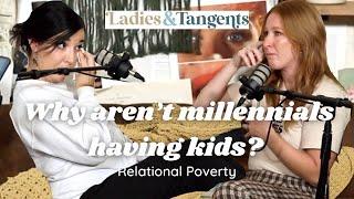 Why arent millennials having kids?  RELATIONAL POVERTY - Ladies & Tangents Podcast Ep. 115
