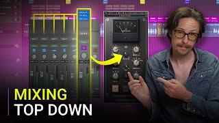 Top-Down Mixing The Secret To Better FASTER Mixes?