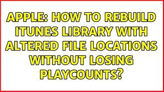 Apple How to rebuild iTunes Library with altered file locations without losing playcounts?