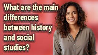 What are the main differences between history and social studies?