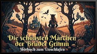 Die schönsten Märchen der Brüder Grimm  Hörbuch zum Einschlafen für Kinder und Erwachsene