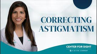 Correcting Astigmatism  Dr. Priya Mathews.  Center For Sight