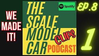 We Made It To The 8th Episode The Scale Model Car Podcast Clips 8.1