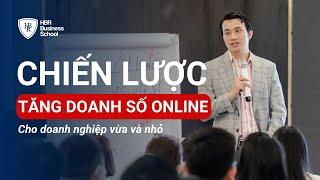 Chiến lược tăng doanh số online cho doanh nghiệp vừa và nhỏ  Trường doanh nhân HBR - Mr. Tony Dzung