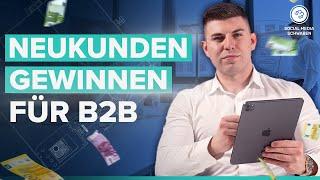 Neukundengewinnung für B2B-Unternehmen - So gehts