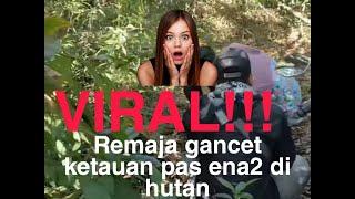 VIRAL  DUA REMAJA KETAHUAN GANCT EN4-EN4 DI HUTAN