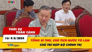 Thời sự toàn cảnh tối 98 Tổng Bí thư Chủ tịch nước Tô Lâm chủ trì họp Bộ Chính trị  VTV24