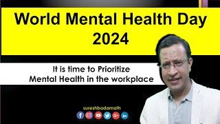 World Mental Health Day 2024 ‘It is Time to Prioritize Mental Health in the Workplace’ Oct 10