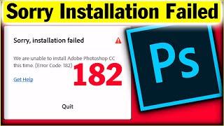 Sorry installation failed Photoshop cc 2019  We are unable to Install Adobe Photoshop Errorcode182