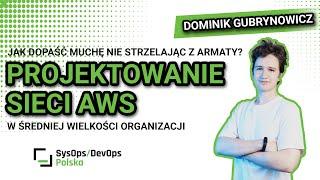 #389 Jak dopaść muchę nie strzelając z armaty? Czyli projektowanie sieci AWS... - D. Gubrynowicz