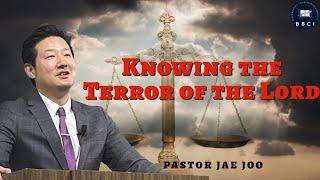 Knowing the Terror of the Lord  Pastor Jae