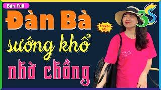 HAY XUẤT SẮC- Truyện ĐÀN BÀ SƯỚNG KHỔ NHỜ CHỒNG Đọc Truyện Đêm Khuya