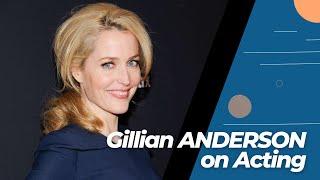 AUGUST 9 - Gillian Anderson about Acting.
