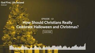 EP # 13   How Should Christians Really Celebrate Halloween and Christmas?