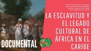 La esclavitud y el legado cultural de África en El Caribe. Documental