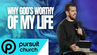 Why Gods Worthy of My Life  Pursuit Church  Scott Broome