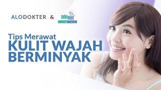 Tips Merawat Kulit Wajah Berminyak