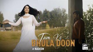 Tum Ko Bhula Doon Song  Music Video  Nadeem  ARY Musik