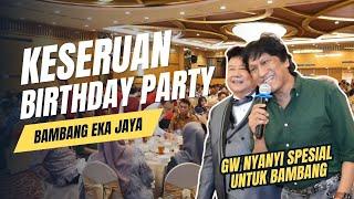 GW Nyanyi Spesial untuk Sahabat Gw Bambang  Birthday Party Bambang Eka Jaya