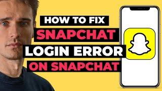 How To Fix Snapchat  Login Error