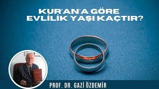 Kuranda Evlilik Yaşı - Prof. Dr. Gazi Özdemir