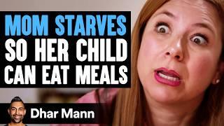 MOM STARVES So Her KID Can EAT FOOD What Happens Next Is Shocking  Dhar Mann Studios