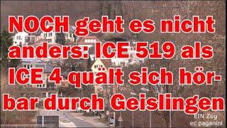 NOCH geht es nicht anders-oder? ICE 519 als ICE 4 quält sich hörbar durch Geislingen an der Steige